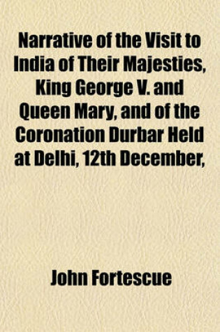 Cover of Narrative of the Visit to India of Their Majesties, King George V. and Queen Mary, and of the Coronation Durbar Held at Delhi, 12th December,