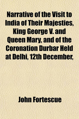 Book cover for Narrative of the Visit to India of Their Majesties, King George V. and Queen Mary, and of the Coronation Durbar Held at Delhi, 12th December,