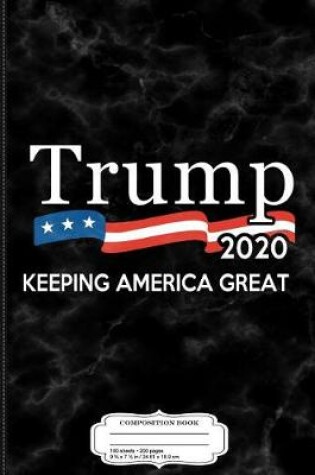 Cover of Trump 2020 Keeping America Great Composition Notebook