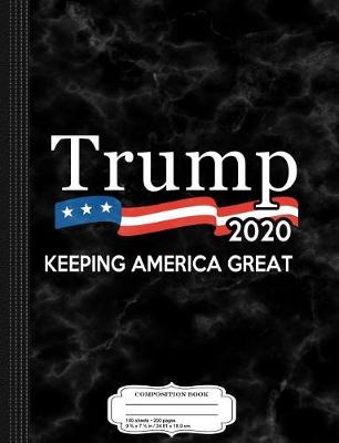 Book cover for Trump 2020 Keeping America Great Composition Notebook