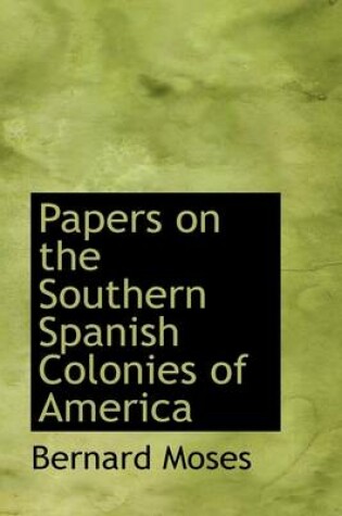 Cover of Papers on the Southern Spanish Colonies of America