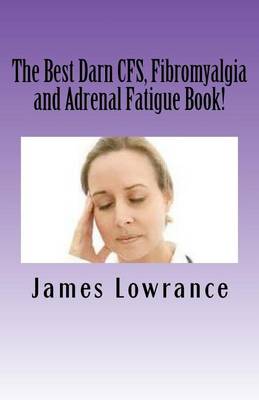 Book cover for The Best Darn CFS, Fibromyalgia and Adrenal Fatigue Book!