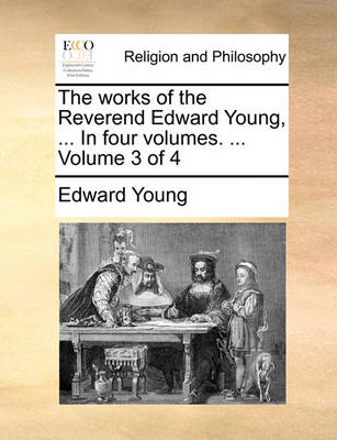 Book cover for The Works of the Reverend Edward Young, ... in Four Volumes. ... Volume 3 of 4