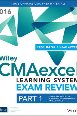 Cover of Wiley CMAexcel Learning System Exam Review 2016 + Test Bank: Part 1, Financial Planning, Performance and Control (1–year access) Set