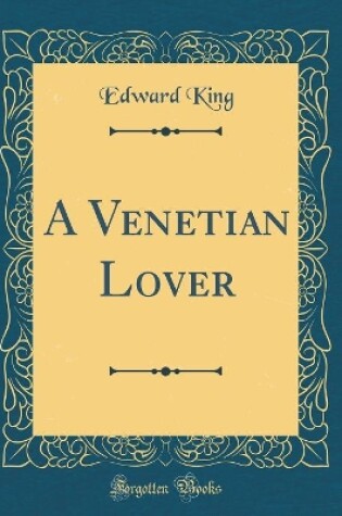 Cover of A Venetian Lover (Classic Reprint)