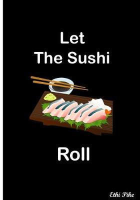 Book cover for Let The Sushi Roll