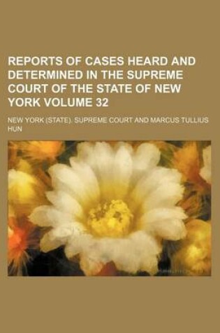 Cover of Reports of Cases Heard and Determined in the Supreme Court of the State of New York Volume 32