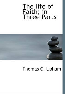 Book cover for The Life of Faith; In Three Parts