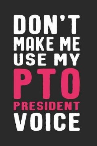 Cover of Don't Make Me Use My PTO President Voice