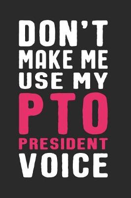 Book cover for Don't Make Me Use My PTO President Voice