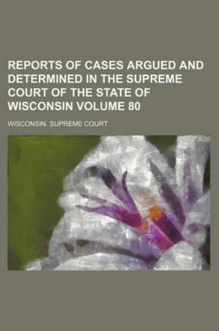 Cover of Reports of Cases Argued and Determined in the Supreme Court of the State of Wisconsin Volume 80
