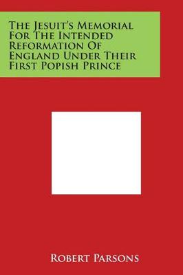 Book cover for The Jesuit's Memorial for the Intended Reformation of England Under Their First Popish Prince