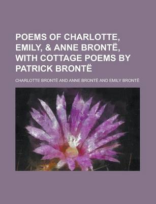 Book cover for Poems of Charlotte, Emily, & Anne Bronte, with Cottage Poems by Patrick Bronte