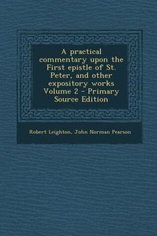 Cover of A Practical Commentary Upon the First Epistle of St. Peter, and Other Expository Works Volume 2