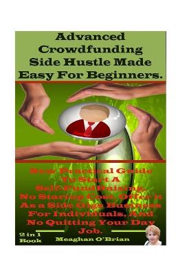 Cover of Advanced Crowdfunding Side Hustle Made Easy For Beginners.