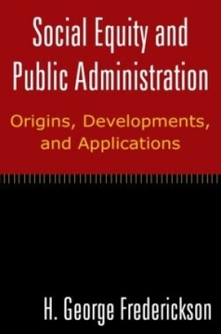 Cover of Social Equity and Public Administration: Origins, Developments, and Applications