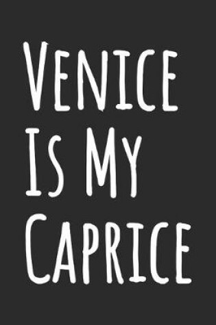 Cover of Venice Is My Caprice