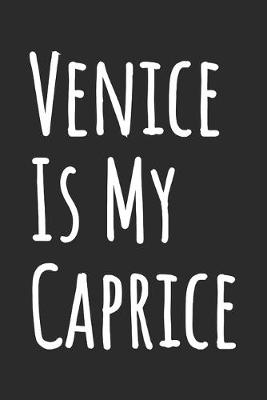 Book cover for Venice Is My Caprice