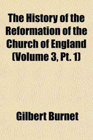 Cover of The History of the Reformation of the Church of England (Volume 3, PT. 1)