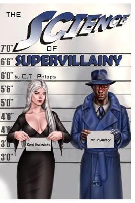 The Science of Supervillainy by C T Phipps