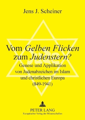 Cover of Vom Gelben Flicken zum Judenstern?; Genese und Applikation von Judenabzeichen im Islam und christlichen Europa (849-1941)