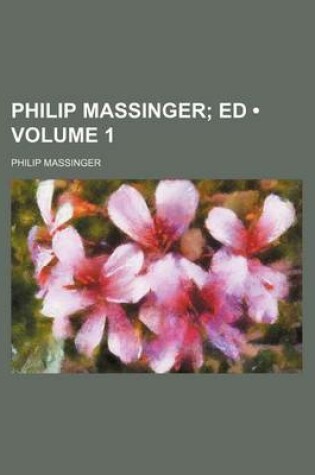 Cover of Philip Massinger (Volume 1); Ed