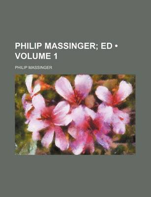 Book cover for Philip Massinger (Volume 1); Ed