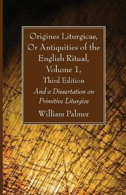 Book cover for Origines Liturgicae, Or Antiquities of the English Ritual, Volume 1, Third Edition