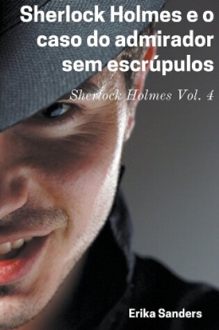 Cover of Sherlock Holmes e o Caso do Admirador sem Escrúpulos