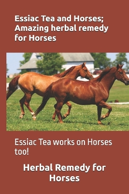 Book cover for Essiac Tea and Horses; Amazing herbal remedy for Horses