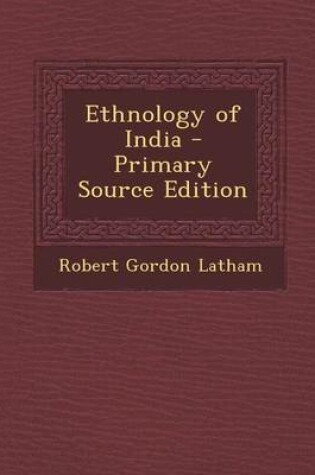 Cover of Ethnology of India - Primary Source Edition