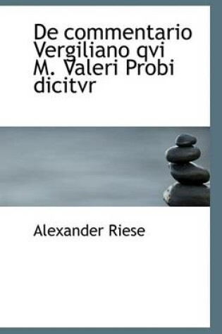 Cover of de Commentario Vergiliano Qvi M. Valeri Probi Dicitvr