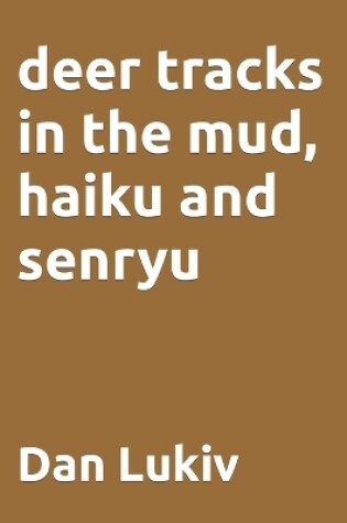 Cover of deer tracks in the mud, haiku and senryu