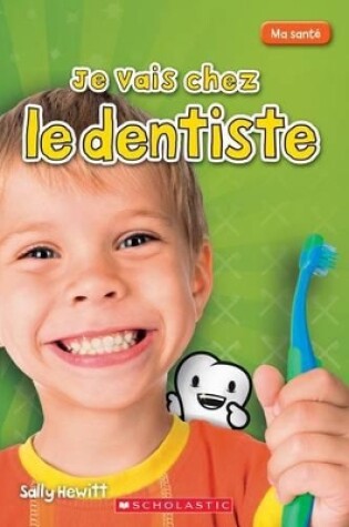 Cover of Ma Santé Je Vais Chez Le Dentiste