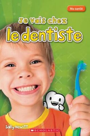 Cover of Ma Sante Je Vais Chez Le Dentiste
