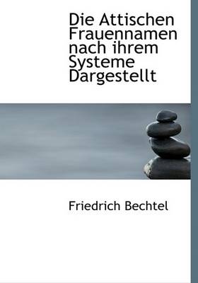 Book cover for Die Attischen Frauennamen Nach Ihrem Systeme Dargestellt