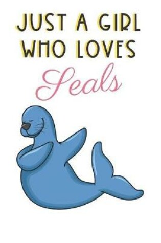 Cover of Just A Girl Who Loves Seals