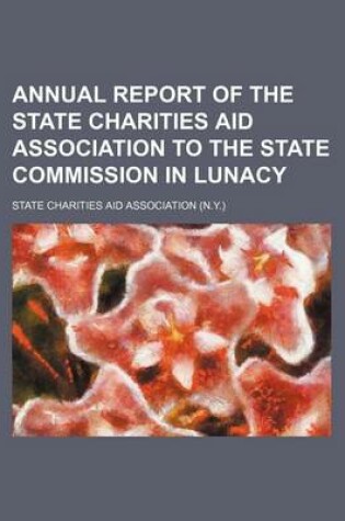 Cover of Annual Report of the State Charities Aid Association to the State Commission in Lunacy