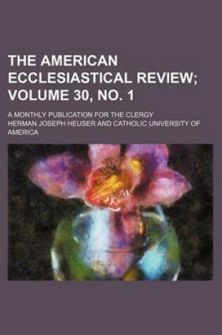 Cover of The American Ecclesiastical Review Volume 30, No. 1; A Monthly Publication for the Clergy