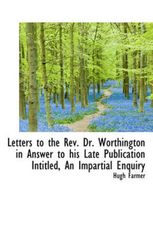 Cover of Letters to the REV. Dr. Worthington in Answer to His Late Publication Intitled, an Impartial Enquiry