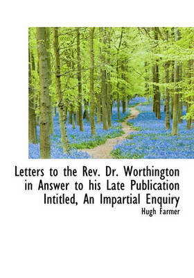 Book cover for Letters to the REV. Dr. Worthington in Answer to His Late Publication Intitled, an Impartial Enquiry