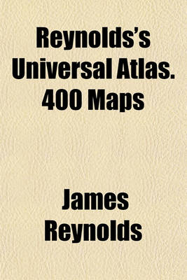 Book cover for Reynolds's Universal Atlas. 400 Maps