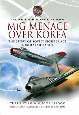 Book cover for Mig Menace Over Korea: the Story of Soviet Fighter Ace Nikolai Sutiagin