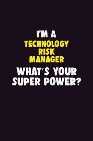 Cover of I'M A Technology Risk Manager, What's Your Super Power?