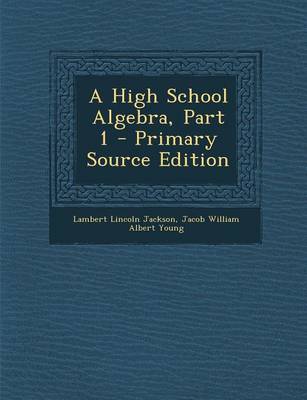 Book cover for A High School Algebra, Part 1 - Primary Source Edition