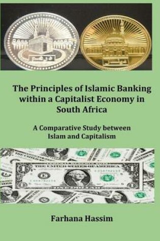 Cover of The Principles of Islamic Banking within a Capitalist Economy in South Africa (Author's original work) (Discard all other publications with this Title-Author)