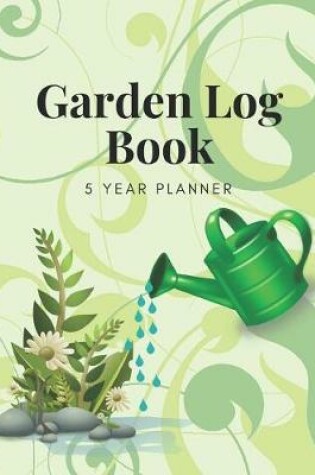 Cover of Garden Log Book 5 Year Planner