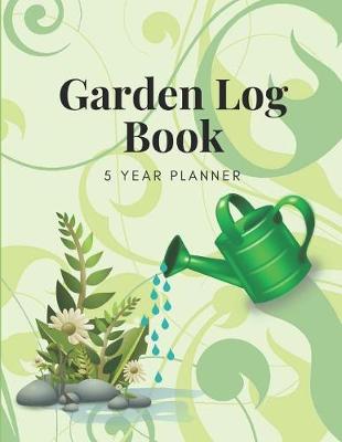 Book cover for Garden Log Book 5 Year Planner