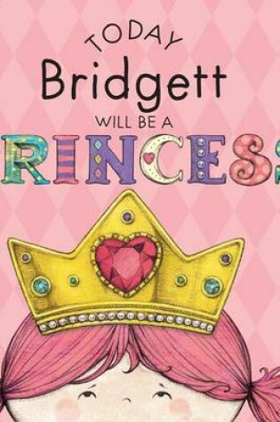 Cover of Today Bridgett Will Be a Princess