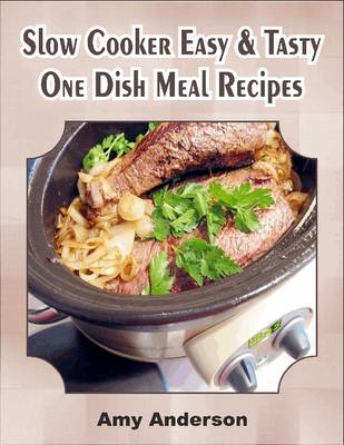 Book cover for Slow Cooker Easy & Tasty One Dish Meal Recipes